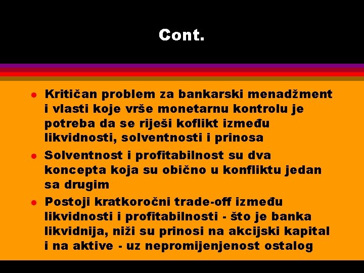 Cont. l l l Kritičan problem za bankarski menadžment i vlasti koje vrše monetarnu