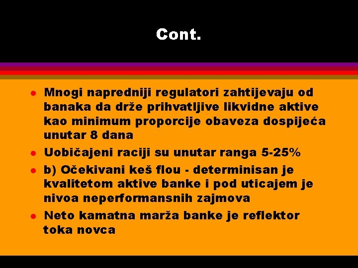 Cont. l l Mnogi napredniji regulatori zahtijevaju od banaka da drže prihvatljive likvidne aktive