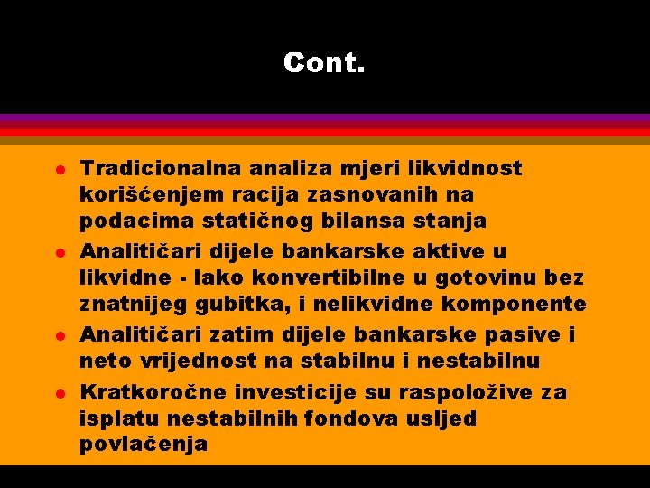 Cont. l l Tradicionalna analiza mjeri likvidnost korišćenjem racija zasnovanih na podacima statičnog bilansa