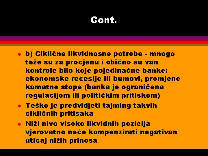 Cont. l l l b) Ciklične likvidnosne potrebe - mnogo teže su za procjenu