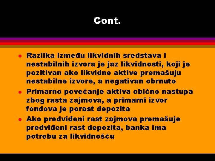 Cont. l l l Razlika između likvidnih sredstava i nestabilnih izvora je jaz likvidnosti,