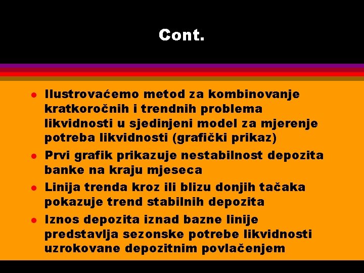 Cont. l l Ilustrovaćemo metod za kombinovanje kratkoročnih i trendnih problema likvidnosti u sjedinjeni