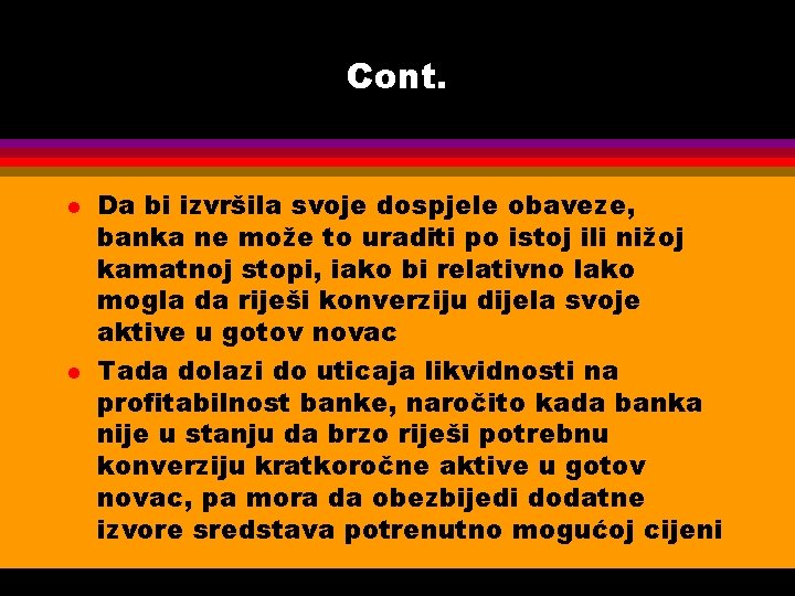 Cont. l l Da bi izvršila svoje dospjele obaveze, banka ne može to uraditi