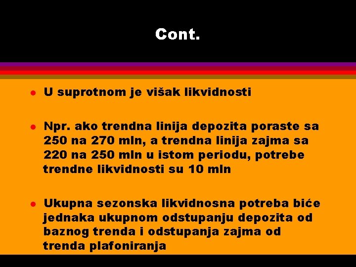 Cont. l l l U suprotnom je višak likvidnosti Npr. ako trendna linija depozita