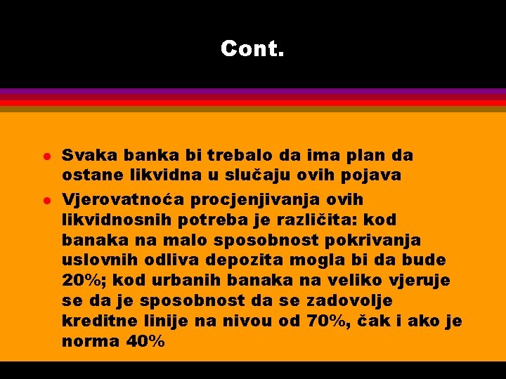 Cont. l l Svaka banka bi trebalo da ima plan da ostane likvidna u