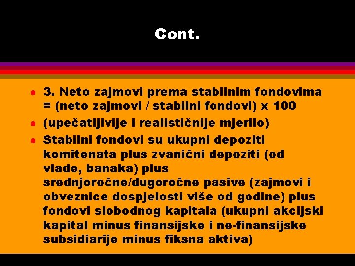 Cont. l l l 3. Neto zajmovi prema stabilnim fondovima = (neto zajmovi /