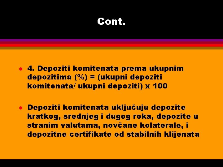 Cont. l l 4. Depoziti komitenata prema ukupnim depozitima (%) = (ukupni depoziti komitenata/