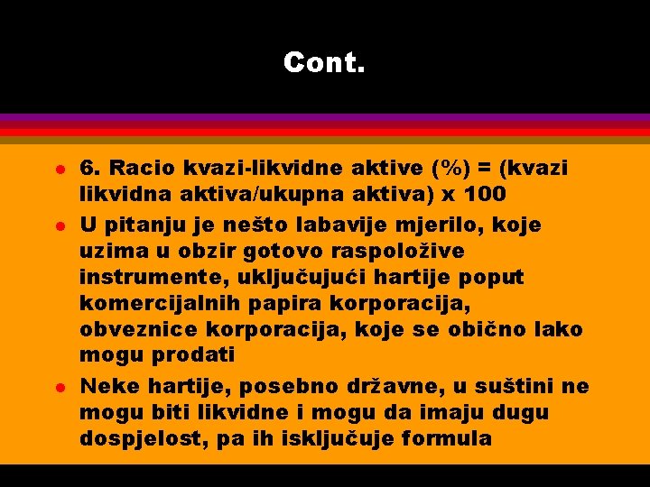 Cont. l l l 6. Racio kvazi-likvidne aktive (%) = (kvazi likvidna aktiva/ukupna aktiva)