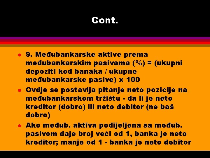 Cont. l l l 9. Međubankarske aktive prema međubankarskim pasivama (%) = (ukupni depoziti