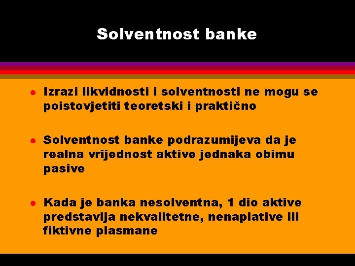 Solventnost banke l l l Izrazi likvidnosti i solventnosti ne mogu se poistovjetiti teoretski