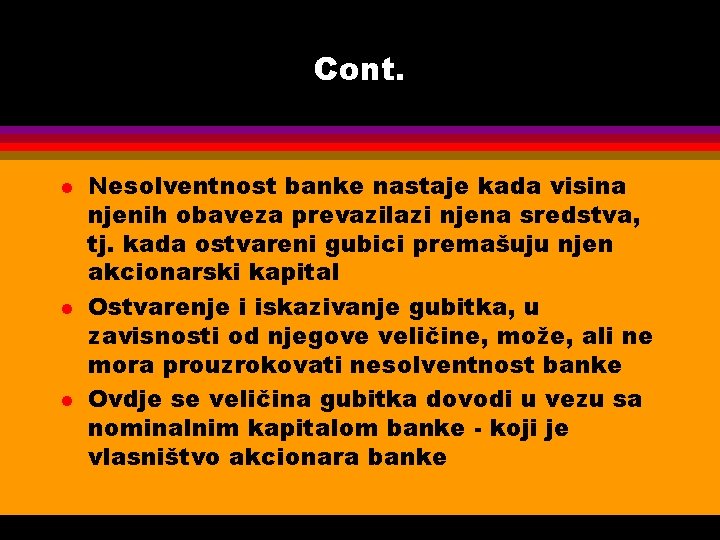 Cont. l l l Nesolventnost banke nastaje kada visina njenih obaveza prevazilazi njena sredstva,