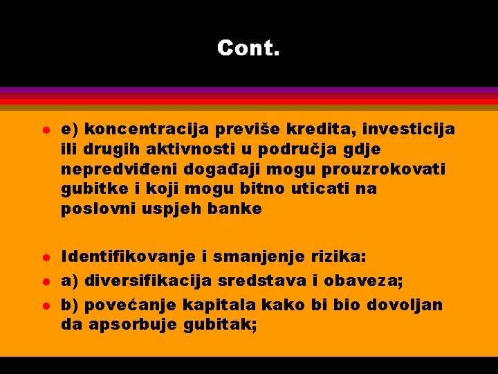 Cont. l l e) koncentracija previše kredita, investicija ili drugih aktivnosti u područja gdje