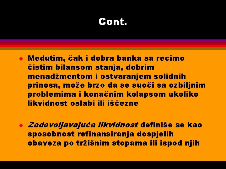 Cont. l l Međutim, čak i dobra banka sa recimo čistim bilansom stanja, dobrim