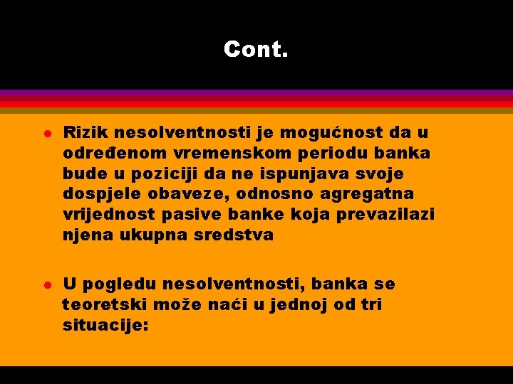 Cont. l l Rizik nesolventnosti je mogućnost da u određenom vremenskom periodu banka bude