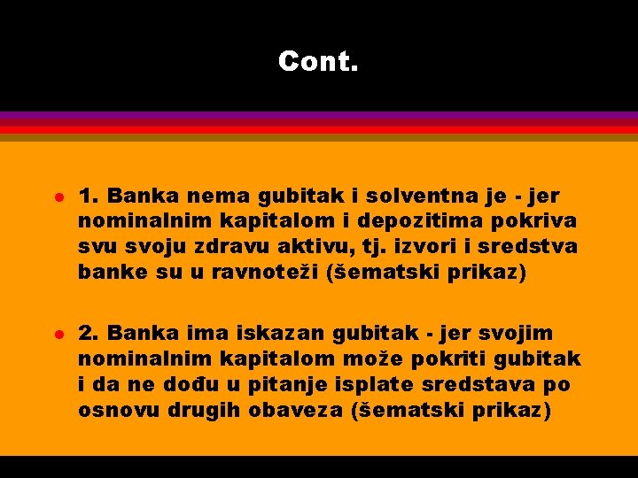 Cont. l l 1. Banka nema gubitak i solventna je - jer nominalnim kapitalom