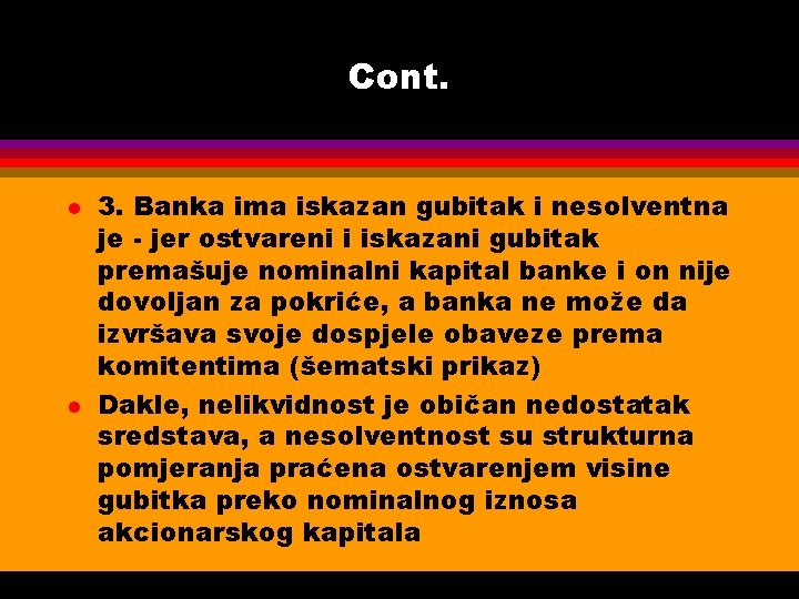 Cont. l l 3. Banka ima iskazan gubitak i nesolventna je - jer ostvareni