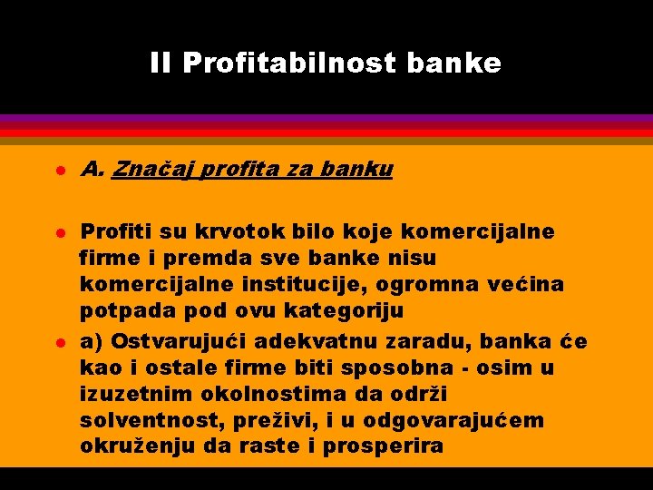 II Profitabilnost banke l l l A. Značaj profita za banku Profiti su krvotok