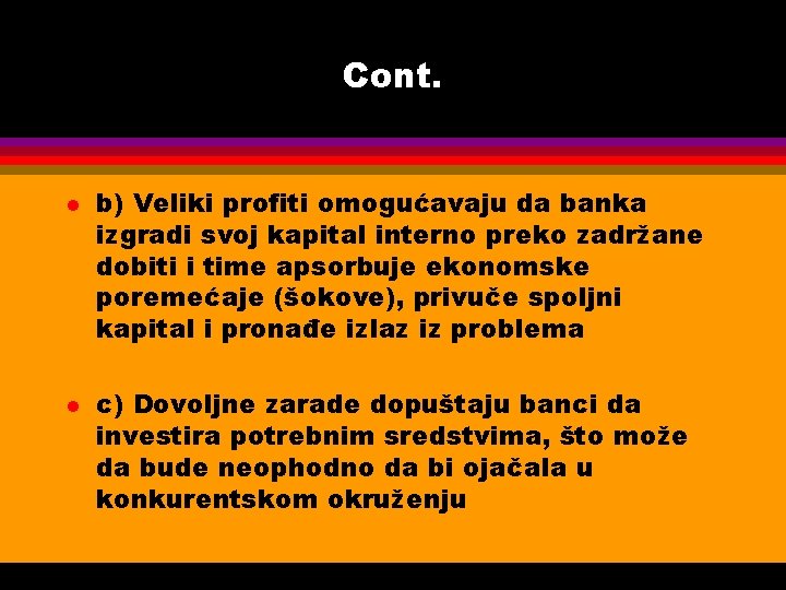 Cont. l l b) Veliki profiti omogućavaju da banka izgradi svoj kapital interno preko