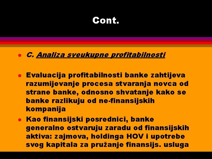 Cont. l l l C. Analiza sveukupne profitabilnosti Evaluacija profitabilnosti banke zahtijeva razumijevanje procesa