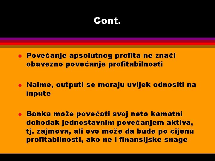 Cont. l l l Povećanje apsolutnog profita ne znači obavezno povećanje profitabilnosti Naime, outputi