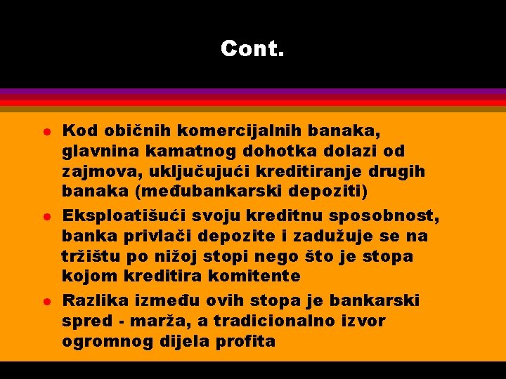 Cont. l l l Kod običnih komercijalnih banaka, glavnina kamatnog dohotka dolazi od zajmova,