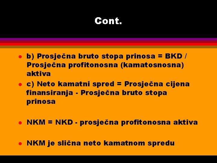 Cont. l l b) Prosječna bruto stopa prinosa = BKD / Prosječna profitonosna (kamatosnosna)