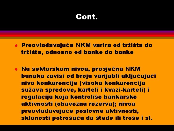 Cont. l l Preovladavajuća NKM varira od tržišta do tržišta, odnosno od banke do