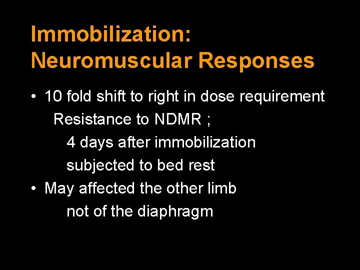 Immobilization: Neuromuscular Responses • 10 fold shift to right in dose requirement Resistance to