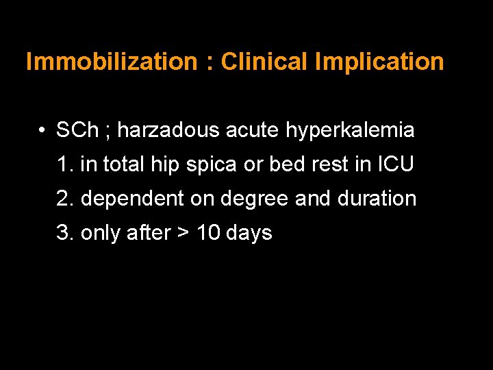 Immobilization : Clinical Implication • SCh ; harzadous acute hyperkalemia 1. in total hip