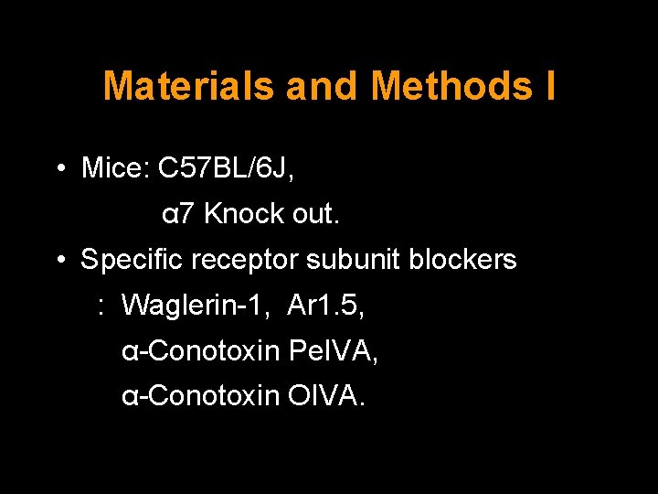 Materials and Methods I • Mice: C 57 BL/6 J, α 7 Knock out.
