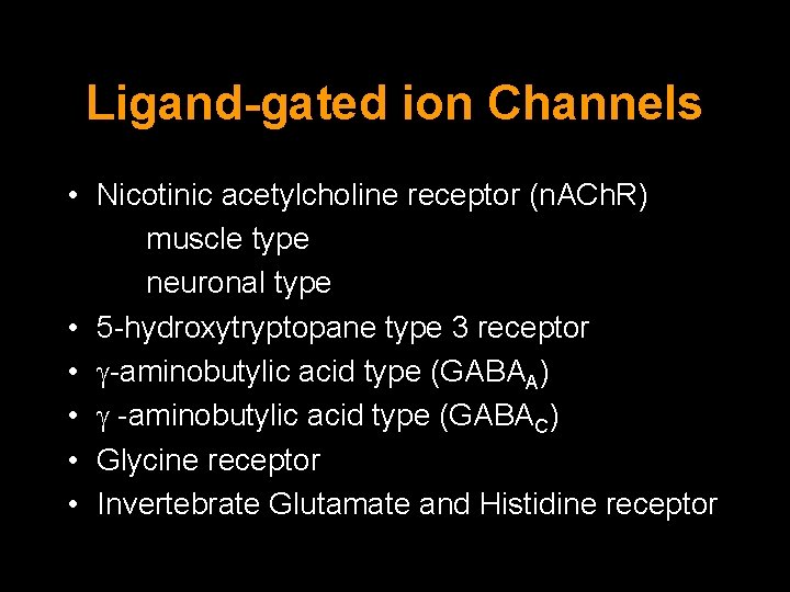 Ligand-gated ion Channels • Nicotinic acetylcholine receptor (n. ACh. R) muscle type neuronal type