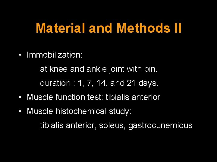 Material and Methods II • Immobilization: at knee and ankle joint with pin. duration