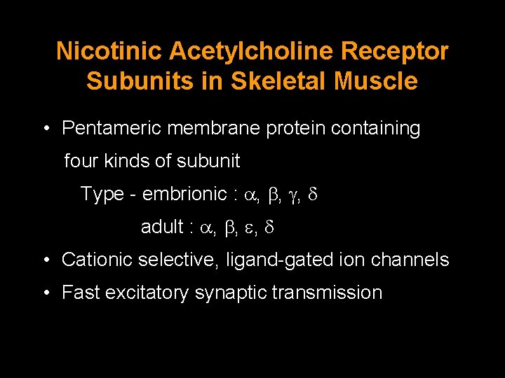 Nicotinic Acetylcholine Receptor Subunits in Skeletal Muscle • Pentameric membrane protein containing four kinds