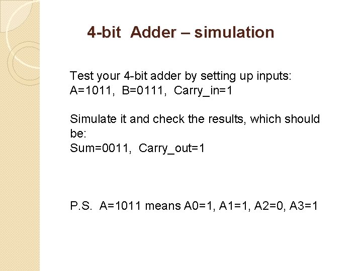 4 -bit Adder – simulation Test your 4 -bit adder by setting up inputs: