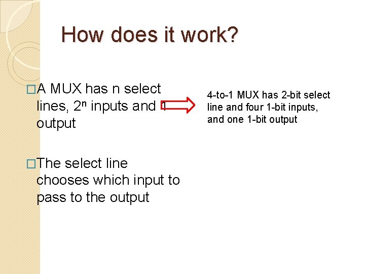 How does it work? �A MUX has n select lines, 2 n inputs and