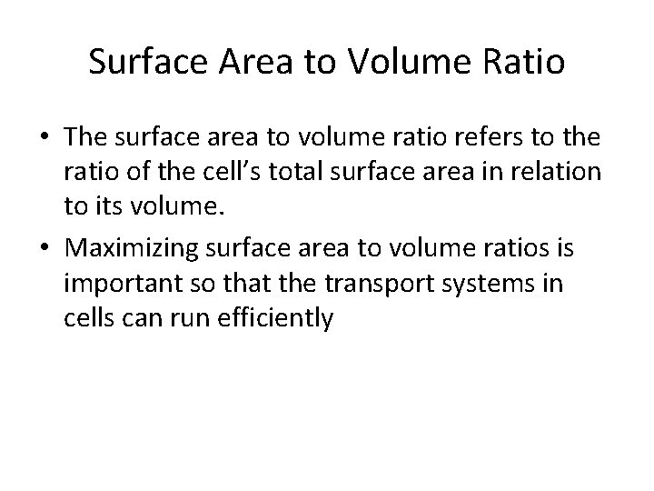 Surface Area to Volume Ratio • The surface area to volume ratio refers to