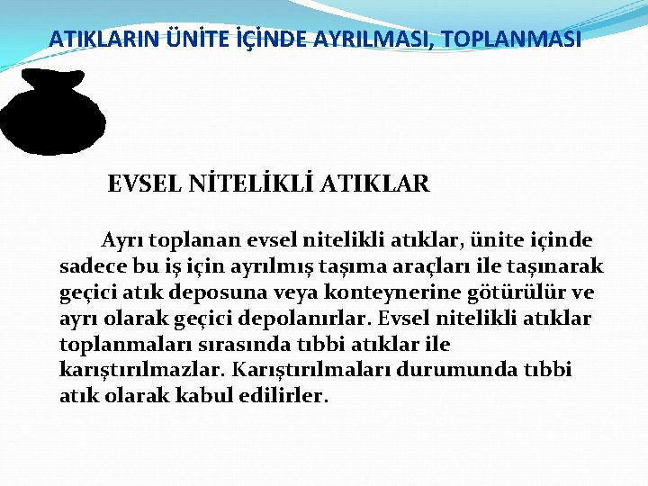 ATIKLARIN ÜNİTE İÇİNDE AYRILMASI, TOPLANMASI EVSEL NİTELİKLİ ATIKLAR Ayrı toplanan evsel nitelikli atıklar, ünite