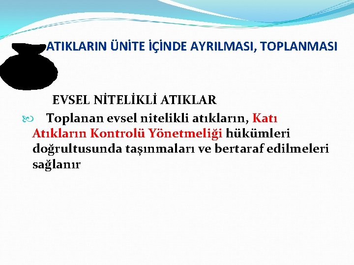 ATIKLARIN ÜNİTE İÇİNDE AYRILMASI, TOPLANMASI EVSEL NİTELİKLİ ATIKLAR Toplanan evsel nitelikli atıkların, Katı Atıkların