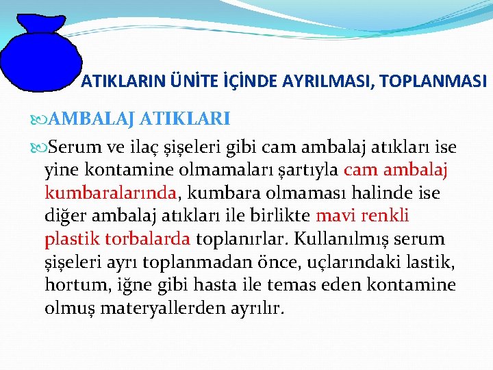 ATIKLARIN ÜNİTE İÇİNDE AYRILMASI, TOPLANMASI AMBALAJ ATIKLARI Serum ve ilaç şişeleri gibi cam ambalaj