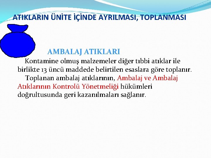 ATIKLARIN ÜNİTE İÇİNDE AYRILMASI, TOPLANMASI AMBALAJ ATIKLARI Kontamine olmuş malzemeler diğer tıbbi atıklar ile