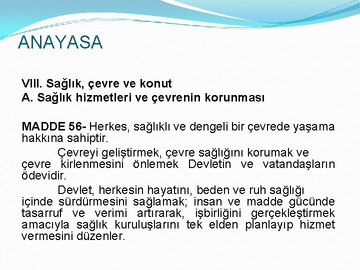 ANAYASA VIII. Sağlık, çevre ve konut A. Sağlık hizmetleri ve çevrenin korunması MADDE 56