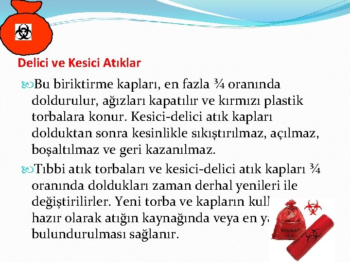 Delici ve Kesici Atıklar Bu biriktirme kapları, en fazla ¾ oranında doldurulur, ağızları kapatılır