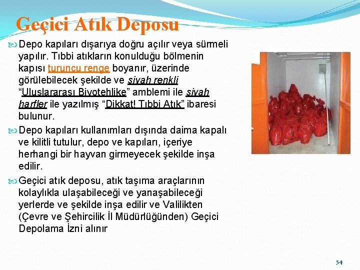 Geçici Atık Deposu Depo kapıları dışarıya doğru açılır veya sürmeli yapılır. Tıbbi atıkların konulduğu