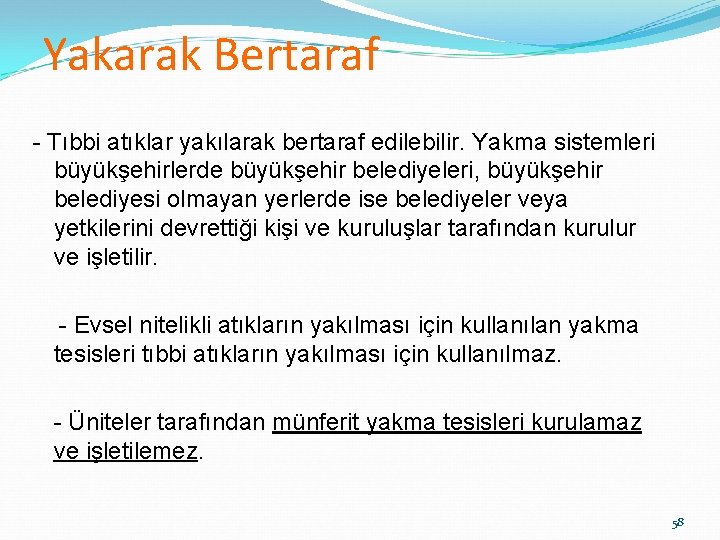 Yakarak Bertaraf - Tıbbi atıklar yakılarak bertaraf edilebilir. Yakma sistemleri büyükşehirlerde büyükşehir belediyeleri, büyükşehir