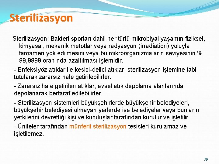 Sterilizasyon; Bakteri sporları dahil her türlü mikrobiyal yaşamın fiziksel, kimyasal, mekanik metotlar veya radyasyon