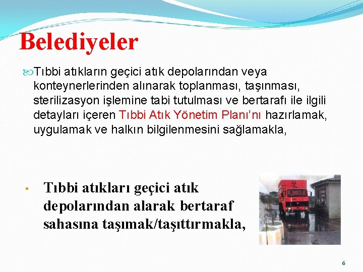 Belediyeler Tıbbi atıkların geçici atık depolarından veya konteynerlerinden alınarak toplanması, taşınması, sterilizasyon işlemine tabi