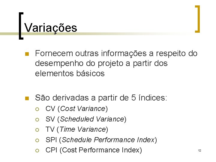 Variações n Fornecem outras informações a respeito do desempenho do projeto a partir dos