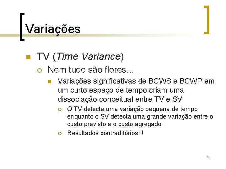 Variações n TV (Time Variance) ¡ Nem tudo são flores… n Variações significativas de