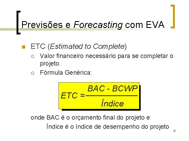 Previsões e Forecasting com EVA n ETC (Estimated to Complete) ¡ ¡ Valor financeiro