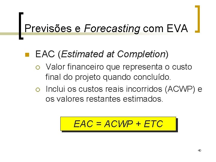 Previsões e Forecasting com EVA n EAC (Estimated at Completion) ¡ ¡ Valor financeiro